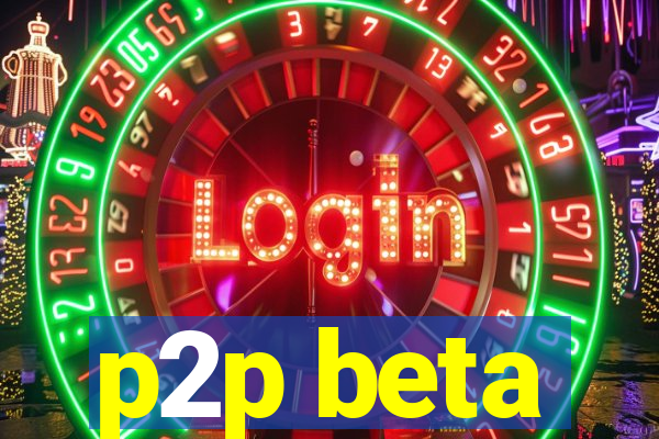 p2p beta